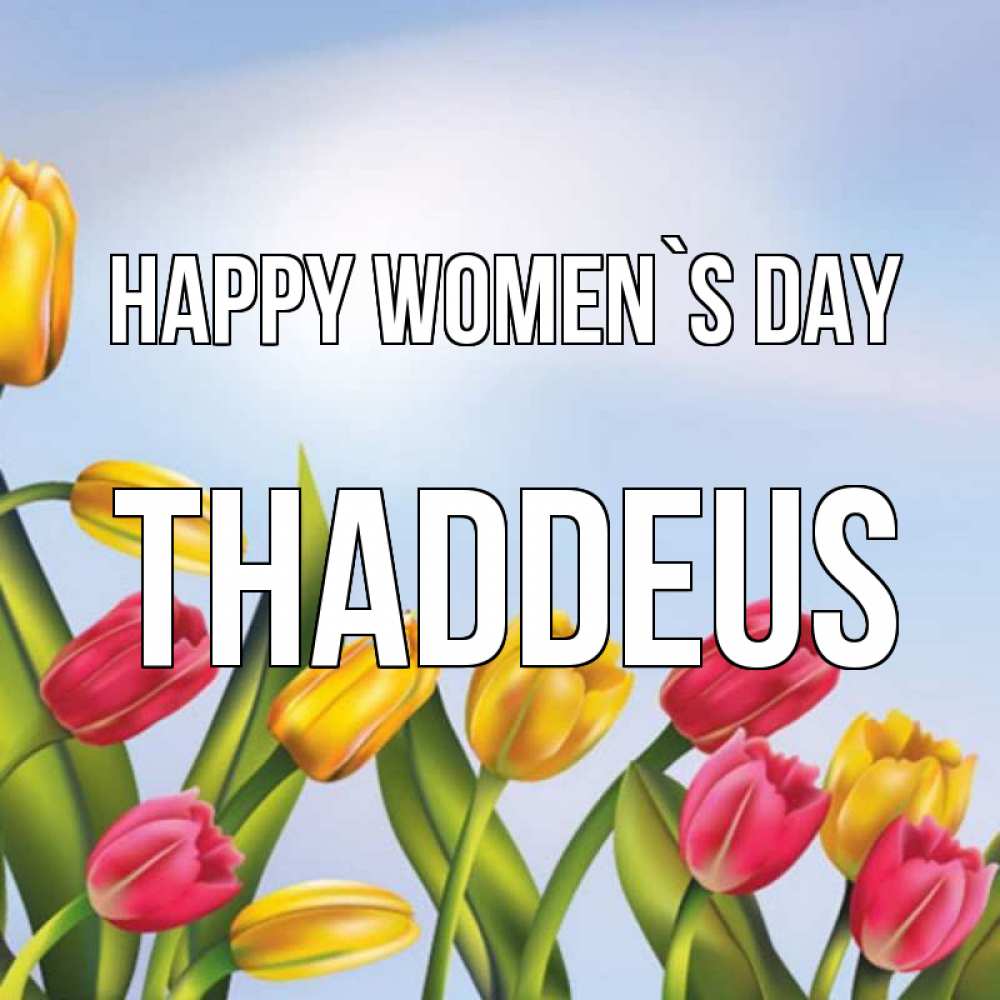 Greetings card с именем, Thaddeus happy women`s day международный женский день Greetings with text for free download 
